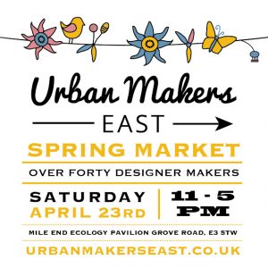Urban Makers EAST Spring Market 2016 23rd April 11-5PM